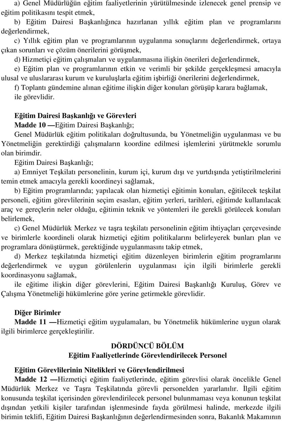 ilişkin önerileri değerlendirmek, e) Eğitim plan ve programlarının etkin ve verimli bir şekilde gerçekleşmesi amacıyla ulusal ve uluslararası kurum ve kuruluşlarla eğitim işbirliği önerilerini