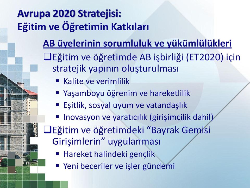 ve hareketlilik Eşitlik, sosyal uyum ve vatandaşlık Inovasyon ve yaratıcılık (girişimcilik dahil) Eğitim ve