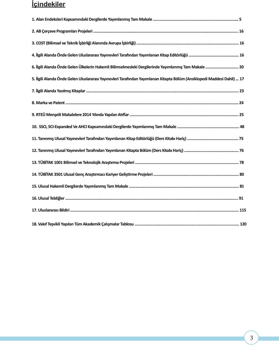 İlgili Alanda Önde Gelen Uluslararası Yayınevleri Tarafından Yayımlanan Kitapta Bölüm (Ansiklopedi Maddesi Dahil)... 7 7. İlgili Alanda Yazılmış Kitaplar... 2 8. Marka ve Patent... 24 9.