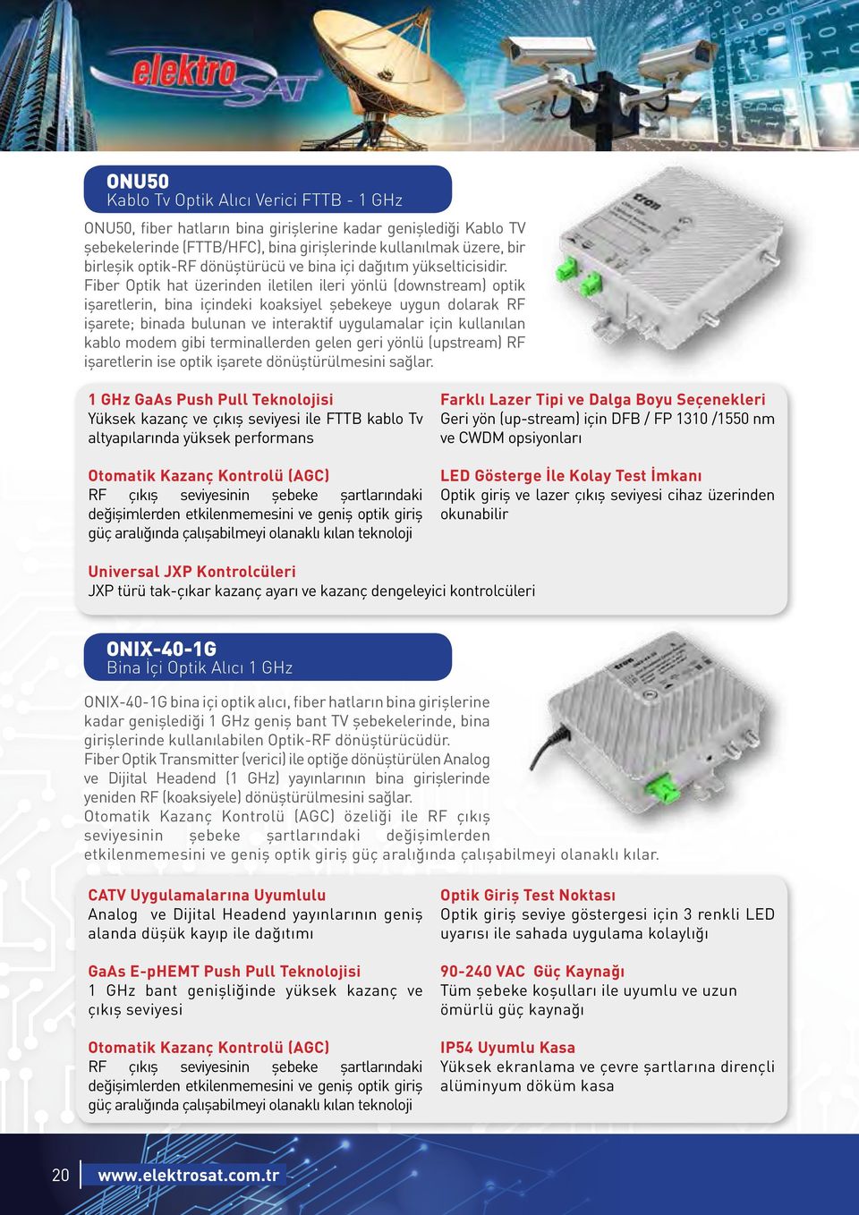 ONU50, fiber hatların bina girişlerine kadar genişlediği Kablo TV şebekelerinde (FTTB/HFC), girişlerinde kullanılmak üzere, bir Fiber Optik hat üzerinden bina iletilen ileri yönlü (downstream) optik