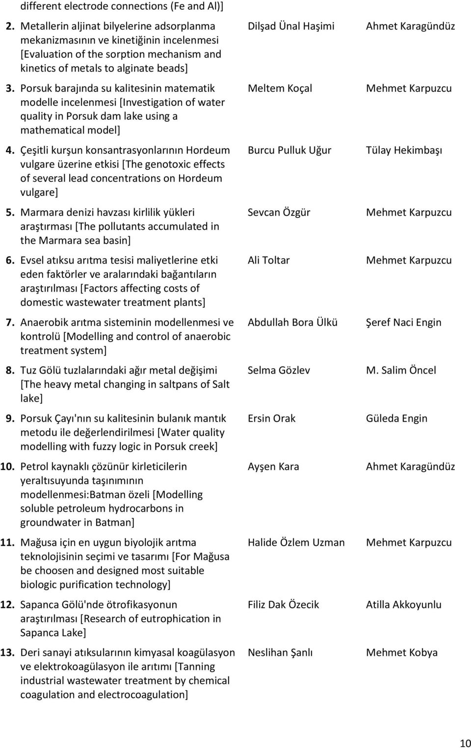 Porsuk barajında su kalitesinin matematik modelle incelenmesi [Investigation of water quality in Porsuk dam lake using a mathematical model] 4.