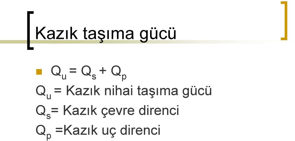 taşıma gücü Q s = Kazık