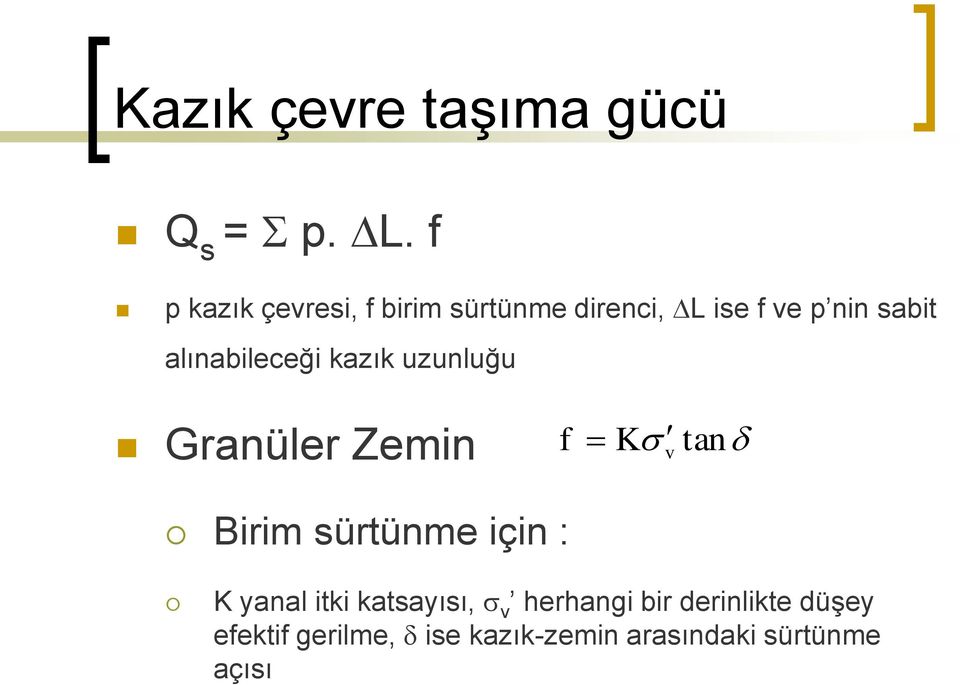 alınabileceği kazık uzunluğu Granüler Zemin f Ks tan v Birim sürtünme için