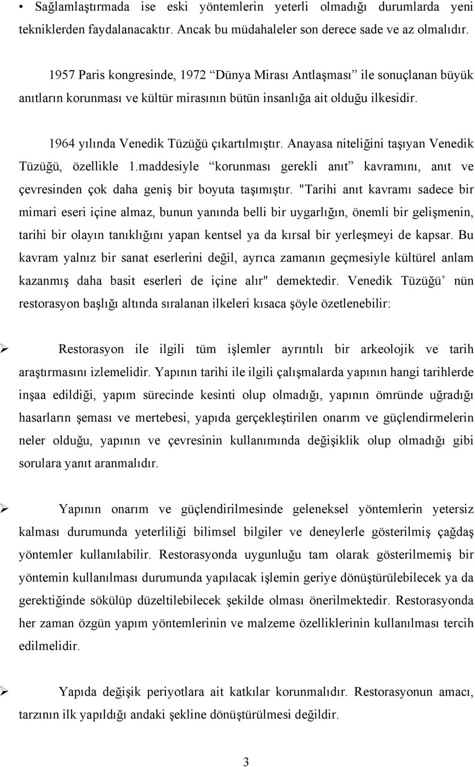 Anayasa niteliğini taşıyan Venedik Tüzüğü, özellikle 1.maddesiyle korunması gerekli anıt kavramını, anıt ve çevresinden çok daha geniş bir boyuta taşımıştır.