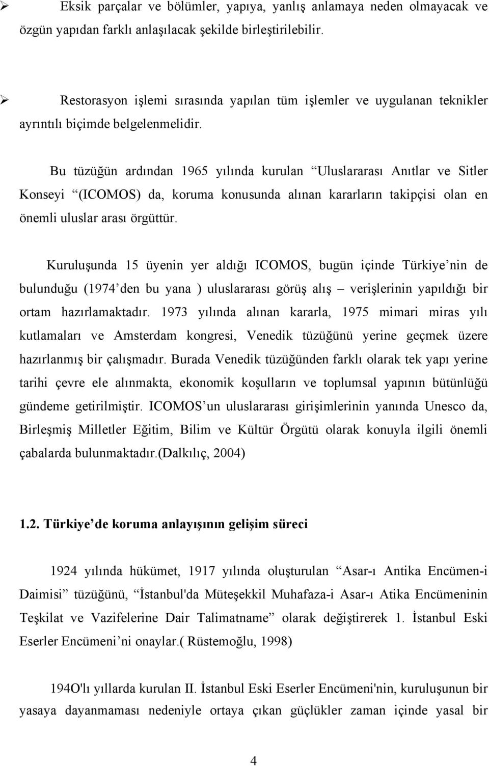 Bu tüzüğün ardından 1965 yılında kurulan Uluslararası Anıtlar ve Sitler Konseyi (ICOMOS) da, koruma konusunda alınan kararların takipçisi olan en önemli uluslar arası örgüttür.