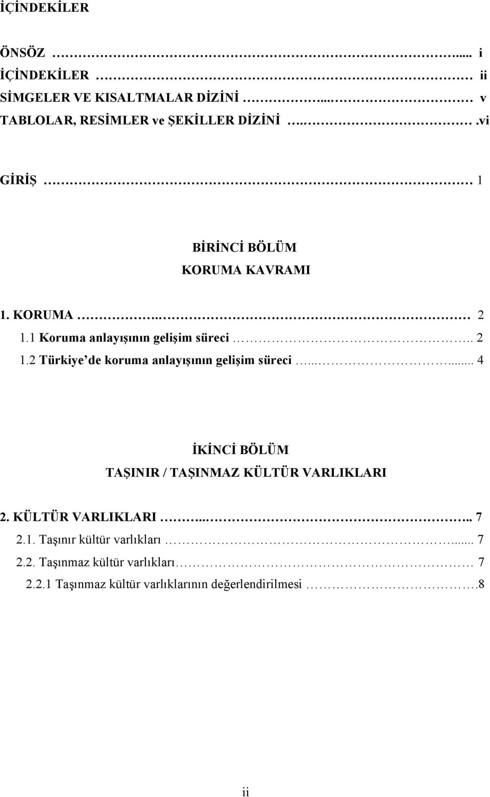 ..... 4 İKİNCİ BÖLÜM TAŞINIR / TAŞINMAZ KÜLTÜR VARLIKLARI 2. KÜLTÜR VARLIKLARI.... 7 2.1. Taşınır kültür varlıkları.