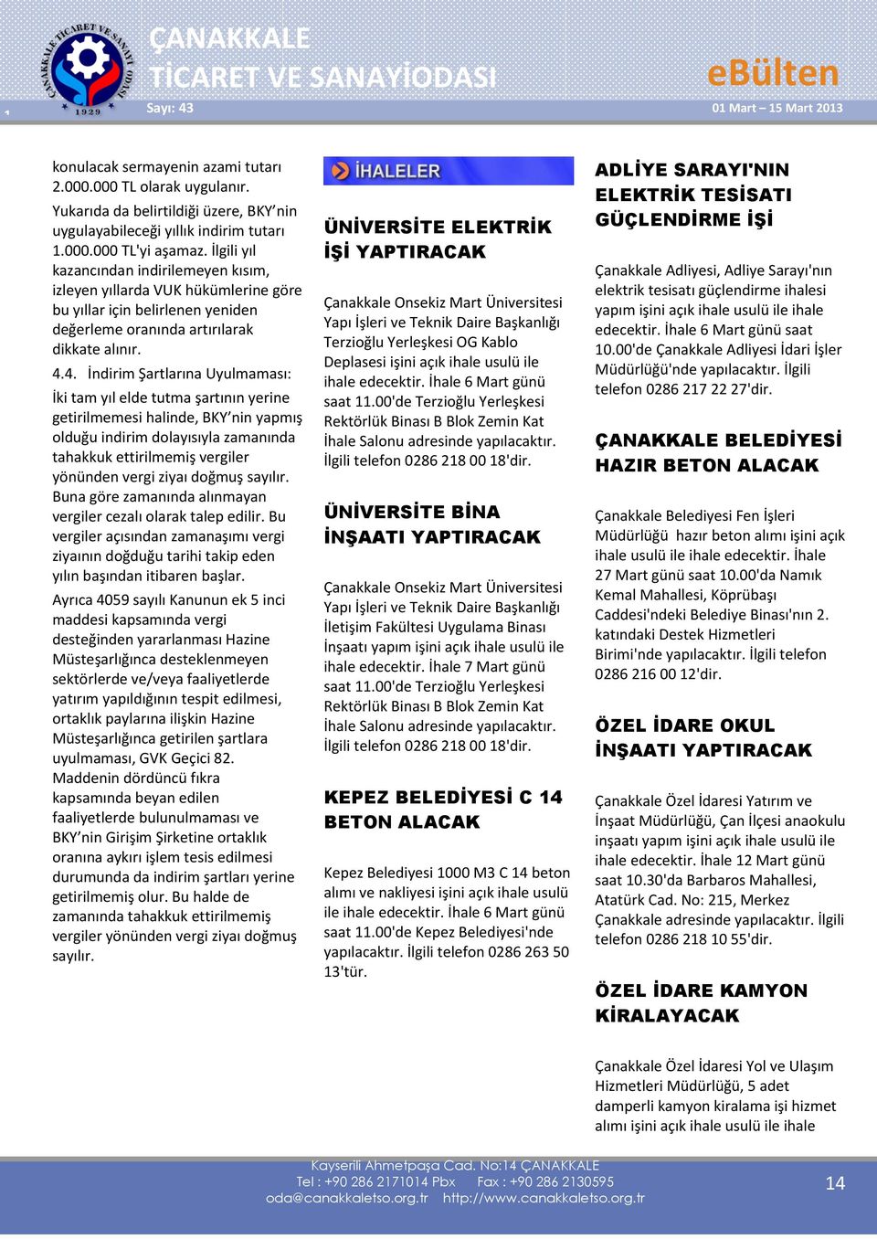 4. İndirim Şartlarına Uyulmaması: İki tam yıl elde tutma şartının yerine getirilmemesi halinde, BKY nin yapmış olduğu indirim dolayısıyla zamanında tahakkuk ettirilmemiş vergiler yönünden vergi ziyaı