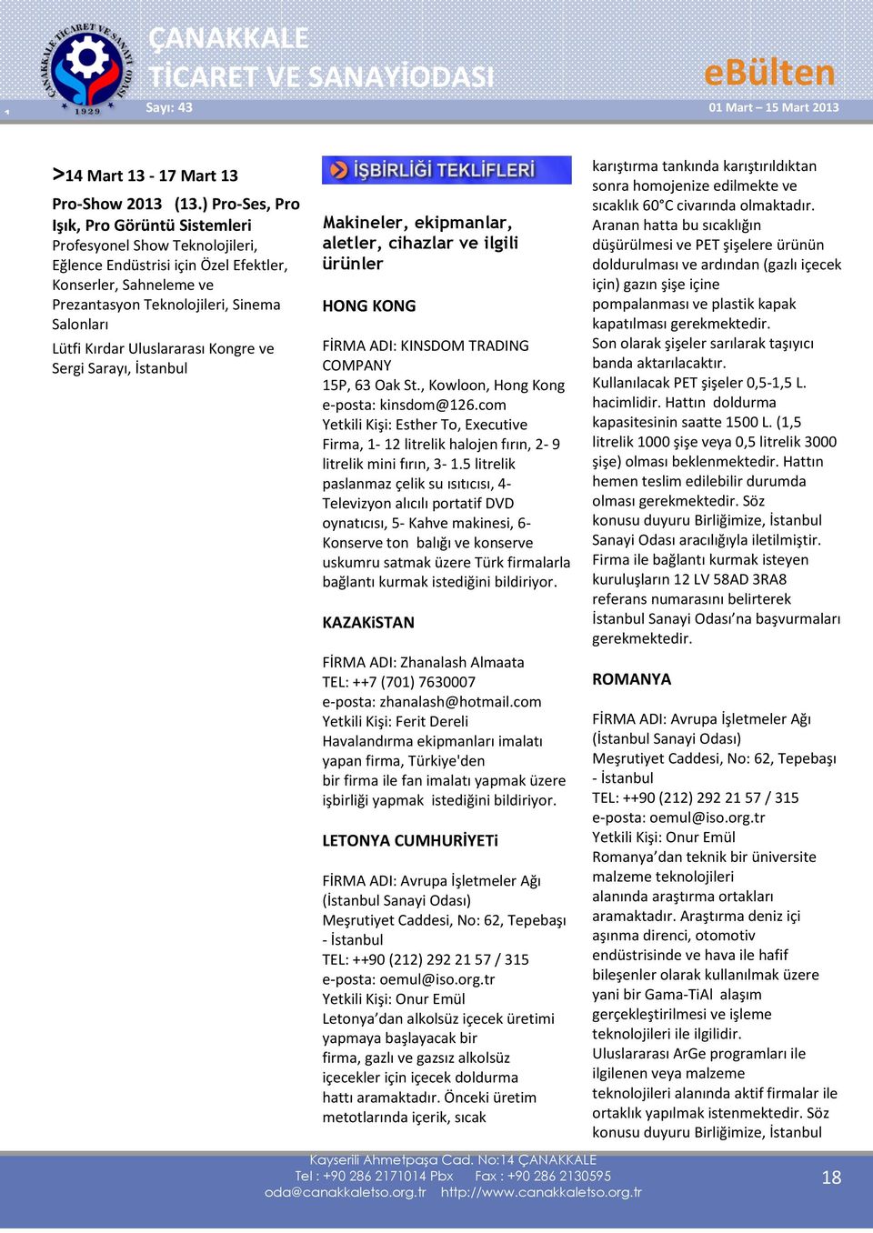 Uluslararası Kongre ve Sergi Sarayı, İstanbul Makineler, ekipmanlar, aletler, cihazlar ve ilgili ürünler HONG KONG FİRMA ADI: KINSDOM TRADING COMPANY 15P, 63 Oak St.