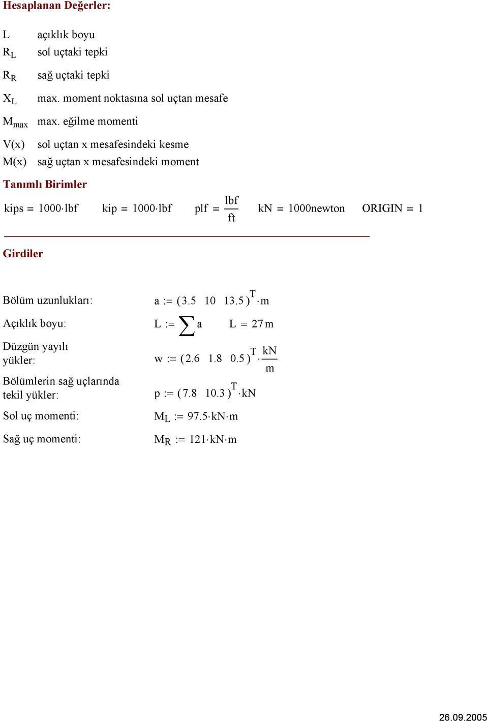 eğilme momenti sol uçtan x mesafesindeki kesme sağ uçtan x mesafesindeki moment Tanımlı Birimler kips 1 lbf kip 1 lbf lbf plf kn 1newton