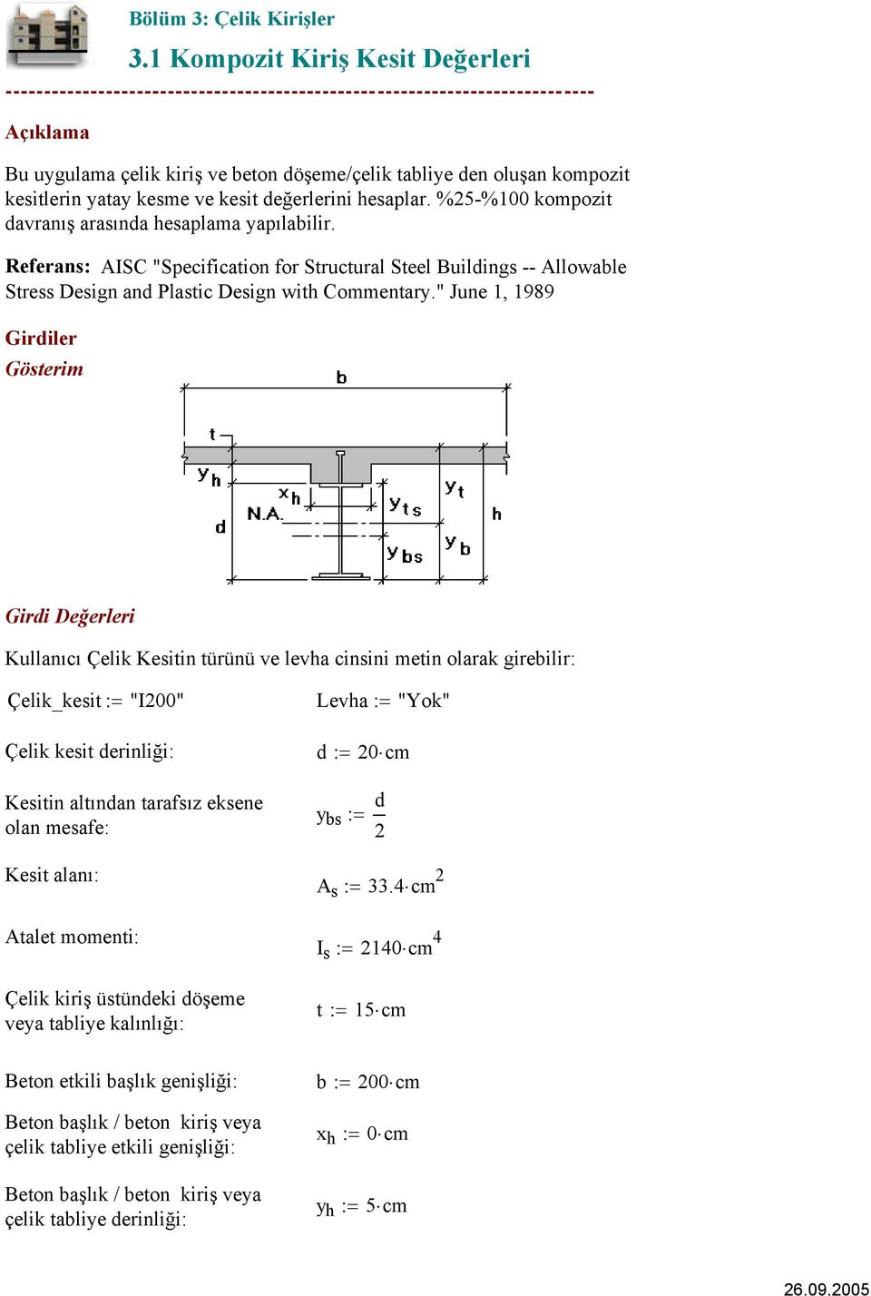 " June 1, 1989 Girdiler Gösterim Girdi Değerleri Kullanıcı Çelik Kesitin türünü ve levha cinsini metin olarak girebilir: Çelik_kesit : "I2" Levha : "Yok" Çelik kesit derinliği: d : 2 cm Kesitin