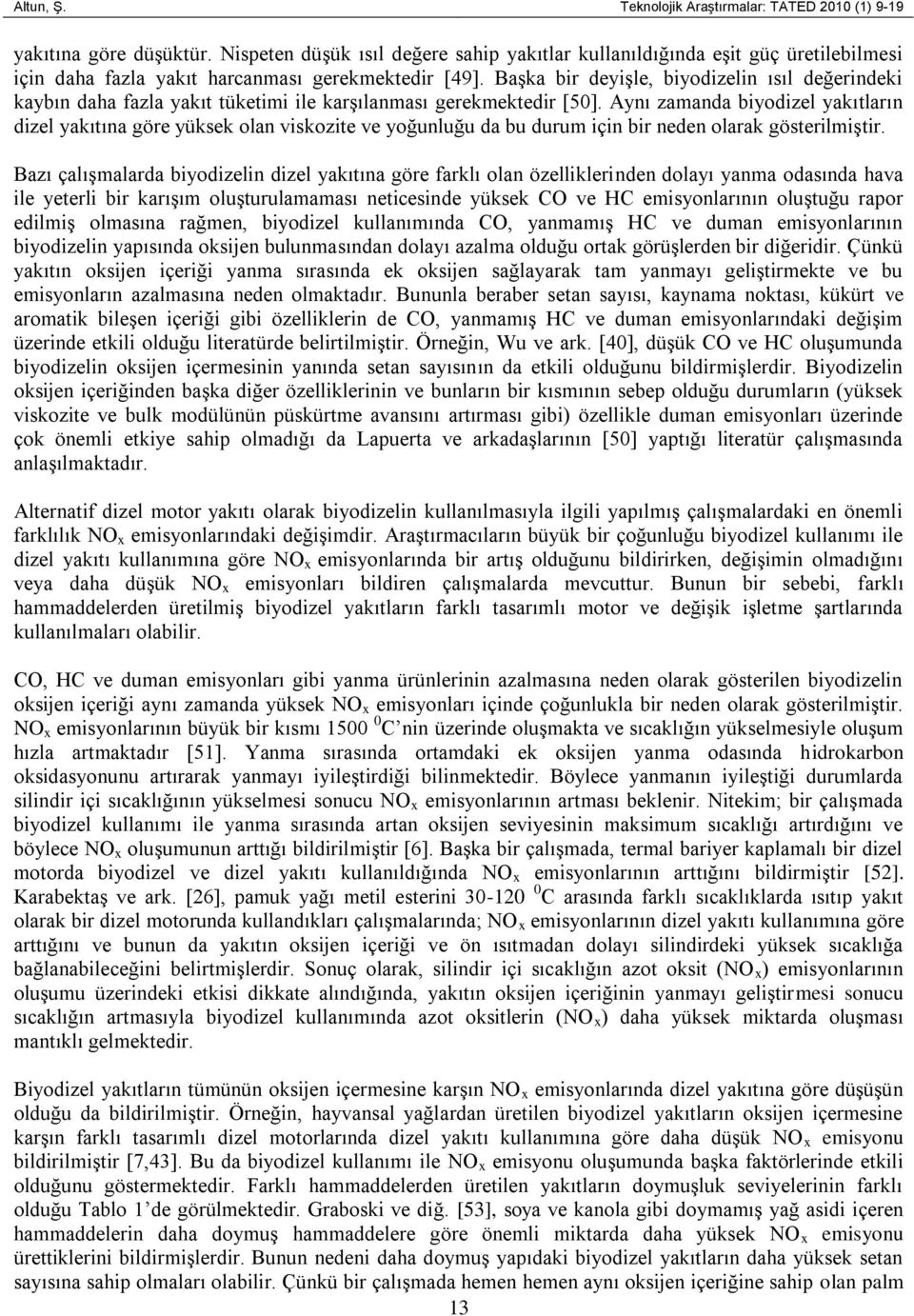 Başka bir deyişle, biyodizelin ısıl değerindeki kaybın daha fazla yakıt tüketimi ile karşılanması gerekmektedir [50].