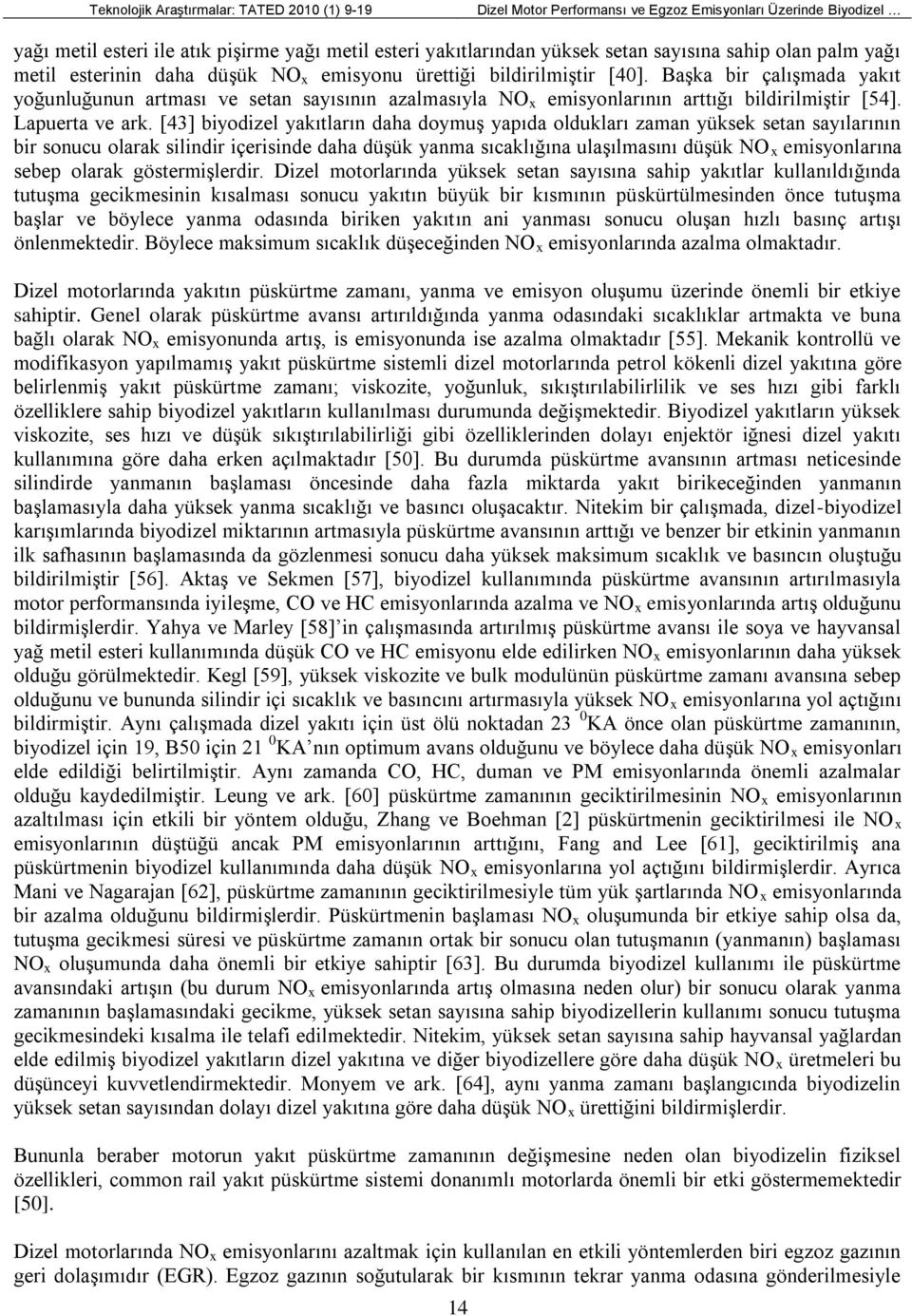 Başka bir çalışmada yakıt yoğunluğunun artması ve setan sayısının azalmasıyla NO x emisyonlarının arttığı bildirilmiştir [54]. Lapuerta ve ark.