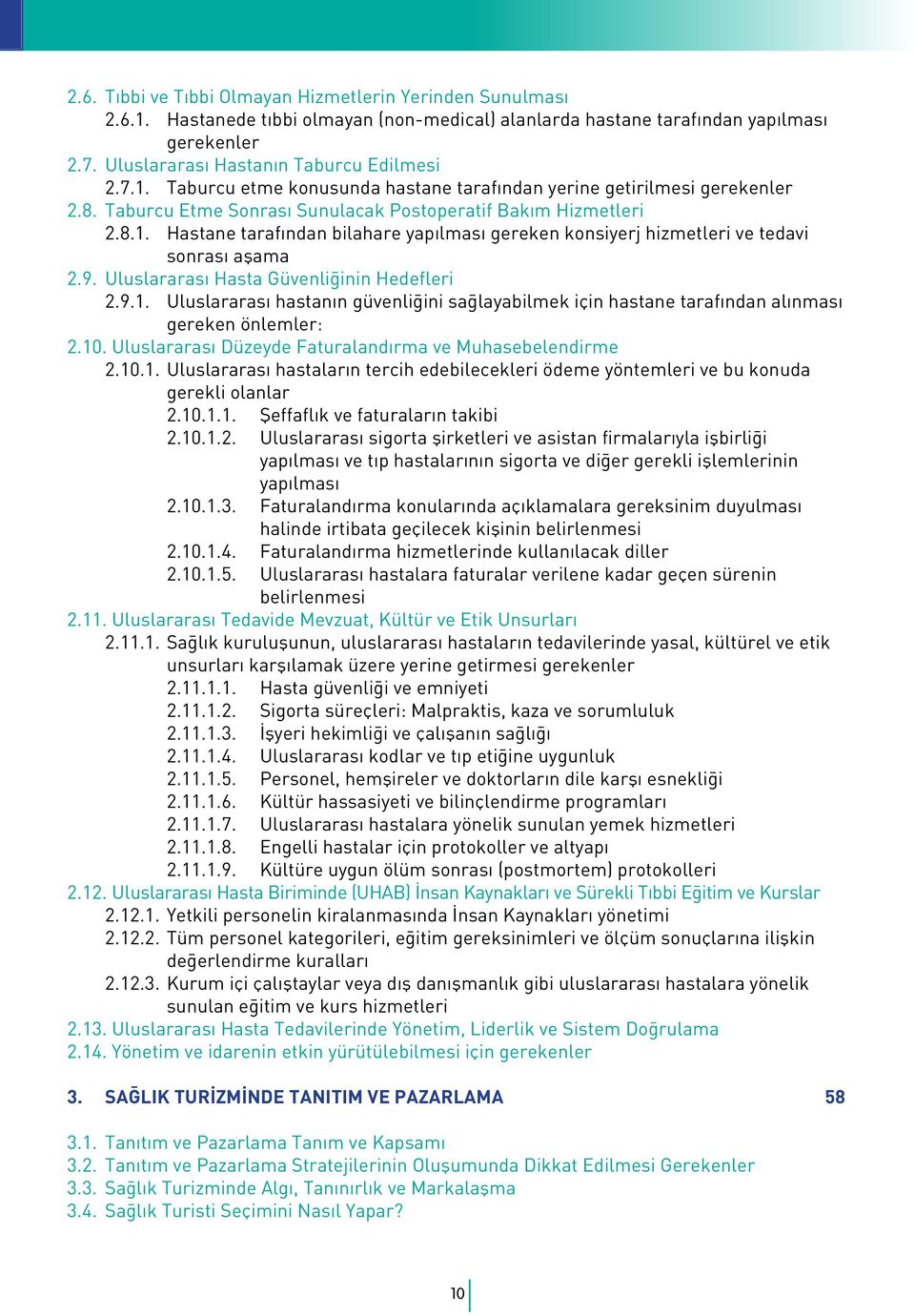 9. Uluslararası Hasta Güvenliğinin Hedefleri 2.9.1. Uluslararası hastanın güvenliğini sağlayabilmek için hastane tarafından alınması gereken önlemler: 2.10.