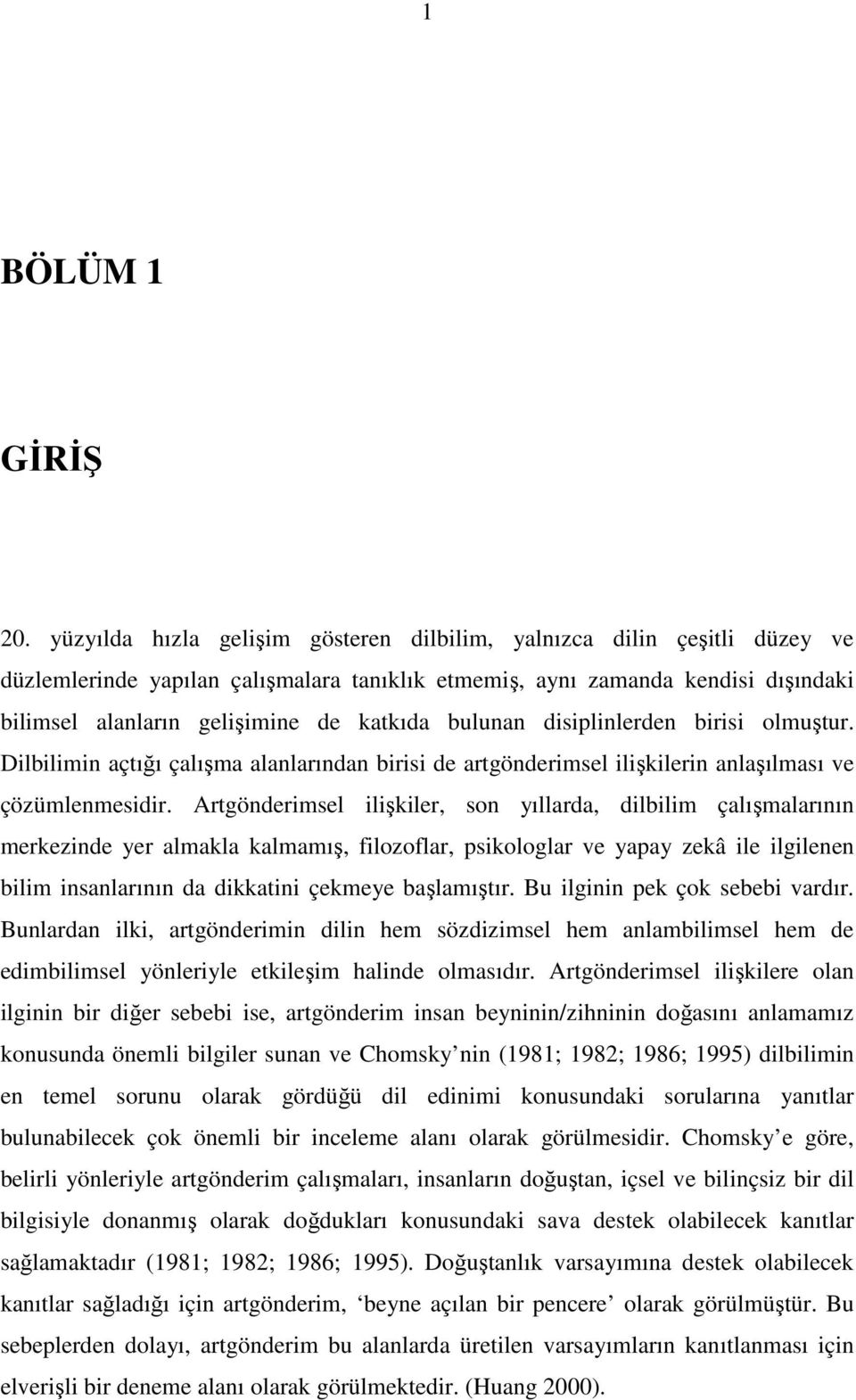 bulunan disiplinlerden birisi olmuştur. Dilbilimin açtığı çalışma alanlarından birisi de artgönderimsel ilişkilerin anlaşılması ve çözümlenmesidir.