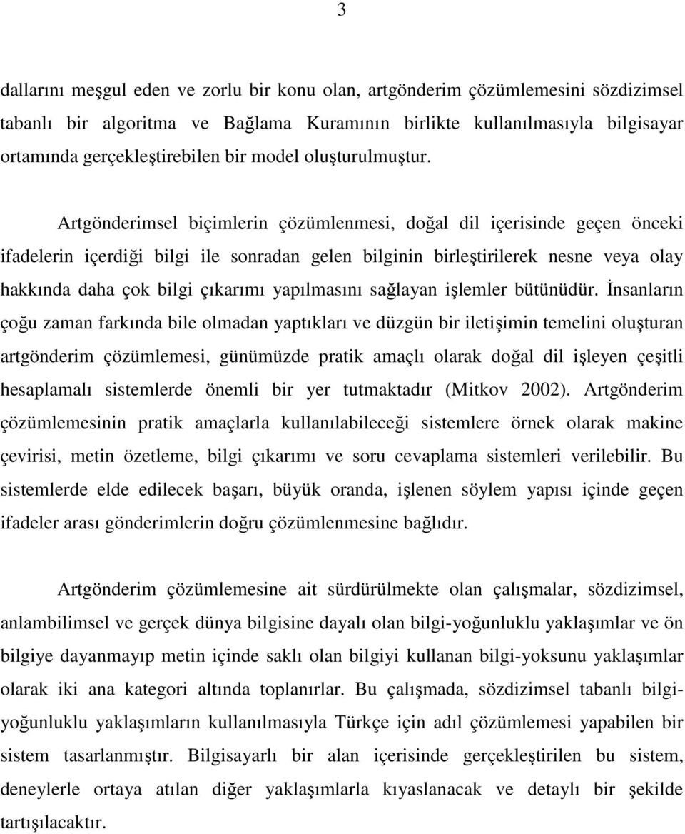 Artgönderimsel biçimlerin çözümlenmesi, doğal dil içerisinde geçen önceki ifadelerin içerdiği bilgi ile sonradan gelen bilginin birleştirilerek nesne veya olay hakkında daha çok bilgi çıkarımı