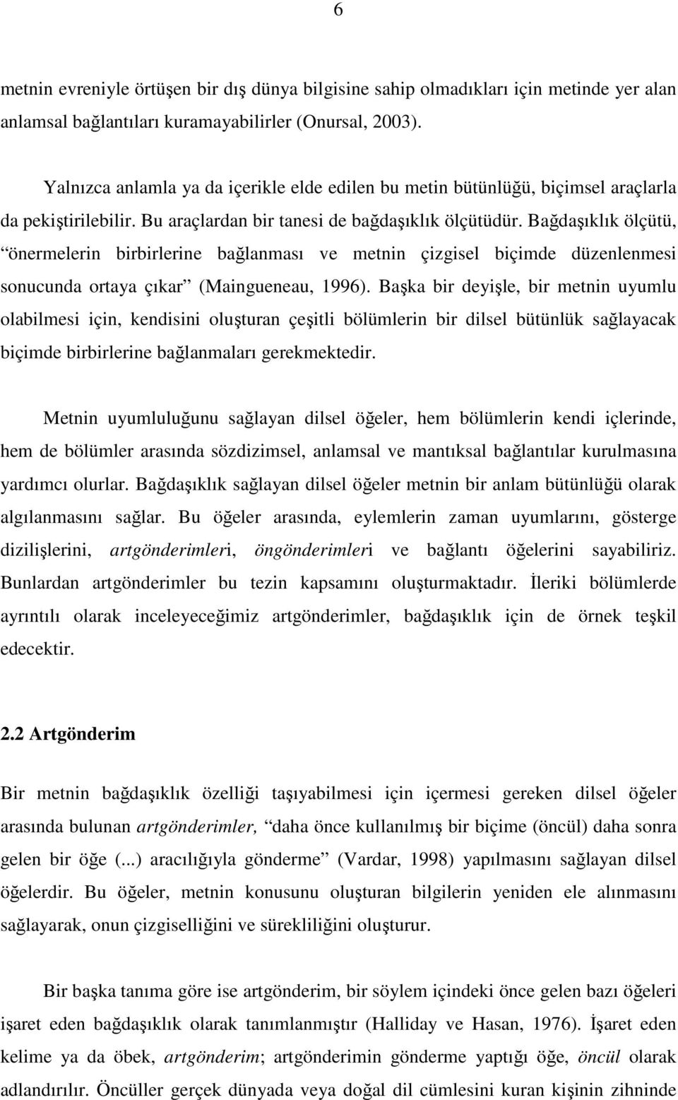 Bağdaşıklık ölçütü, önermelerin birbirlerine bağlanması ve metnin çizgisel biçimde düzenlenmesi sonucunda ortaya çıkar (Maingueneau, 1996).