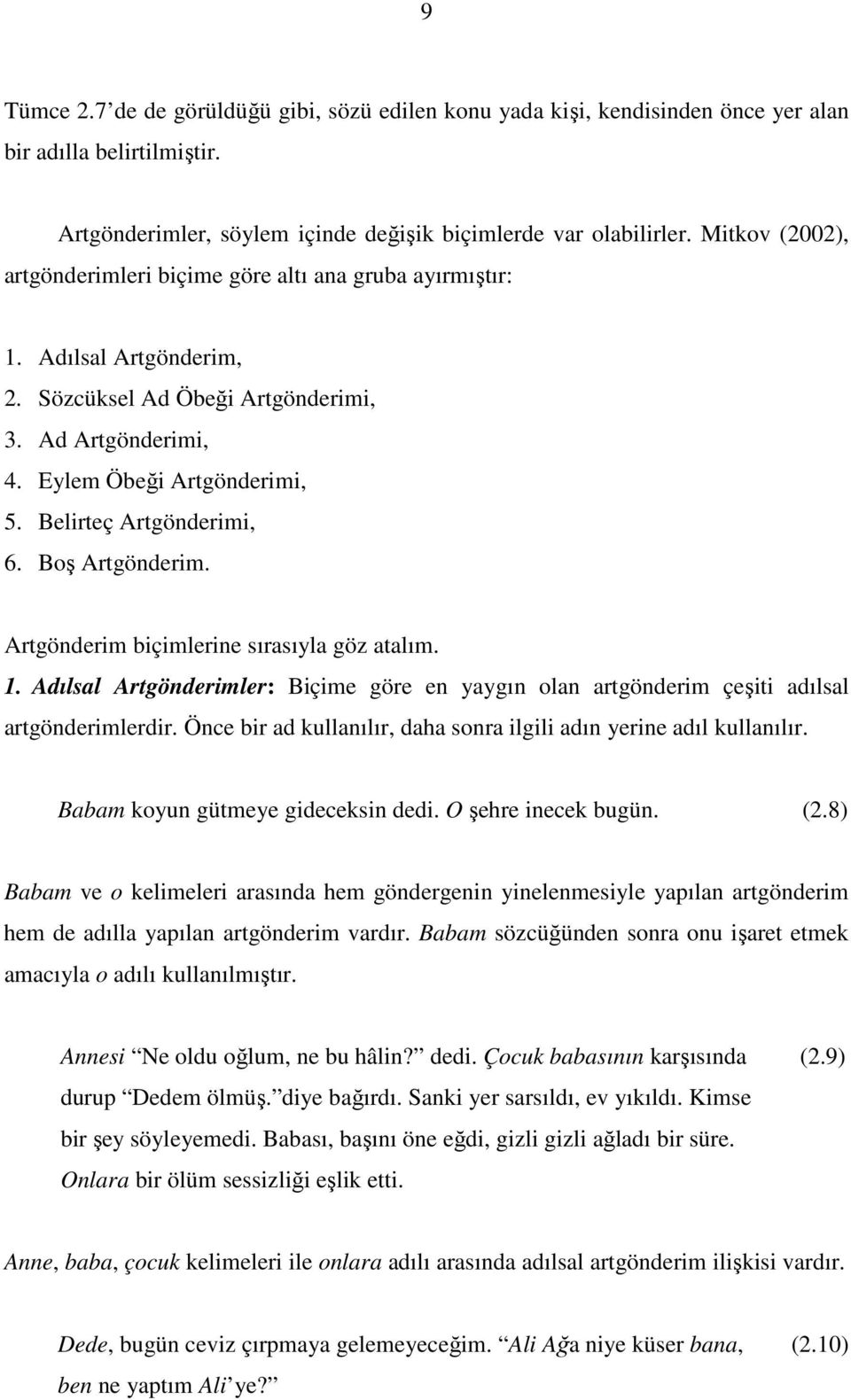 Belirteç Artgönderimi, 6. Boş Artgönderim. Artgönderim biçimlerine sırasıyla göz atalım. 1. Adılsal Artgönderimler: Biçime göre en yaygın olan artgönderim çeşiti adılsal artgönderimlerdir.