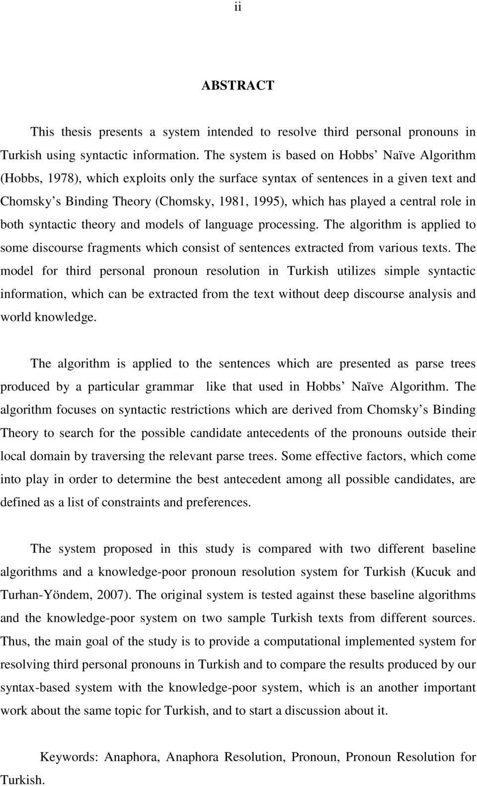 central role in both syntactic theory and models of language processing. The algorithm is applied to some discourse fragments which consist of sentences extracted from various texts.