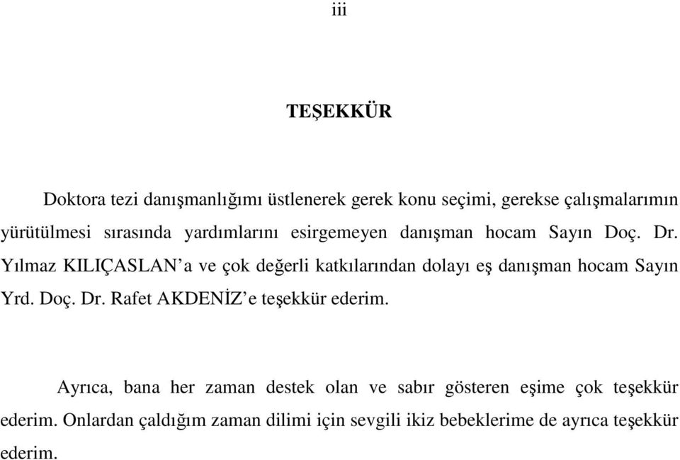 Yılmaz KILIÇASLAN a ve çok değerli katkılarından dolayı eş danışman hocam Sayın Yrd. Doç. Dr.