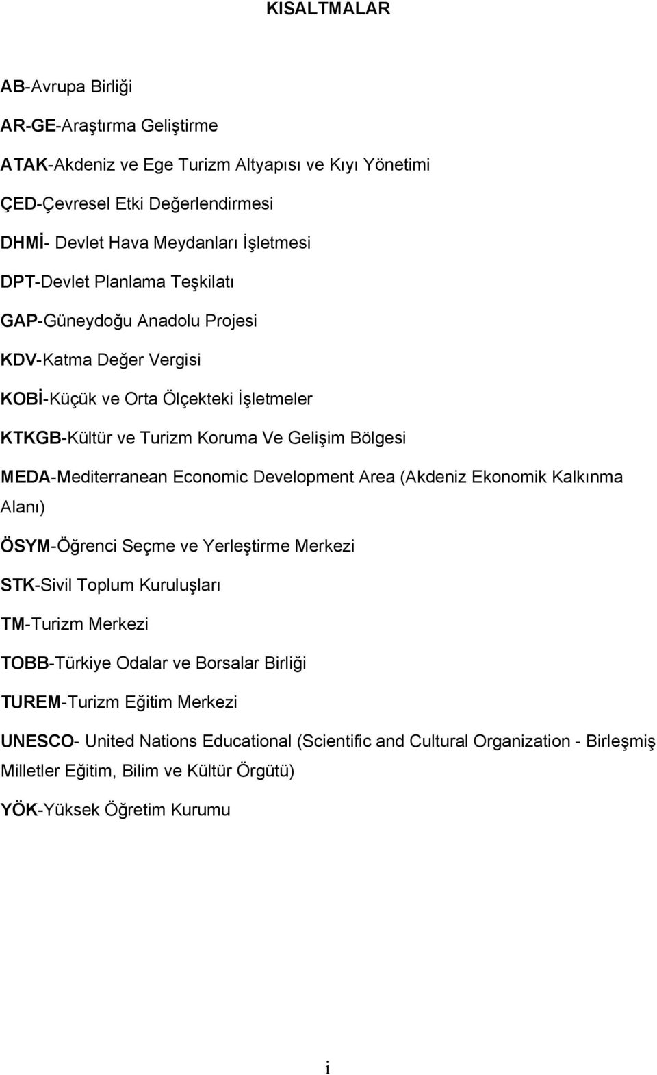 MEDA-Mediterranean Economic Development Area (Akdeniz Ekonomik Kalkınma Alanı) ÖSYM-Öğrenci Seçme ve Yerleştirme Merkezi STK-Sivil Toplum Kuruluşları TM-Turizm Merkezi TOBB-Türkiye