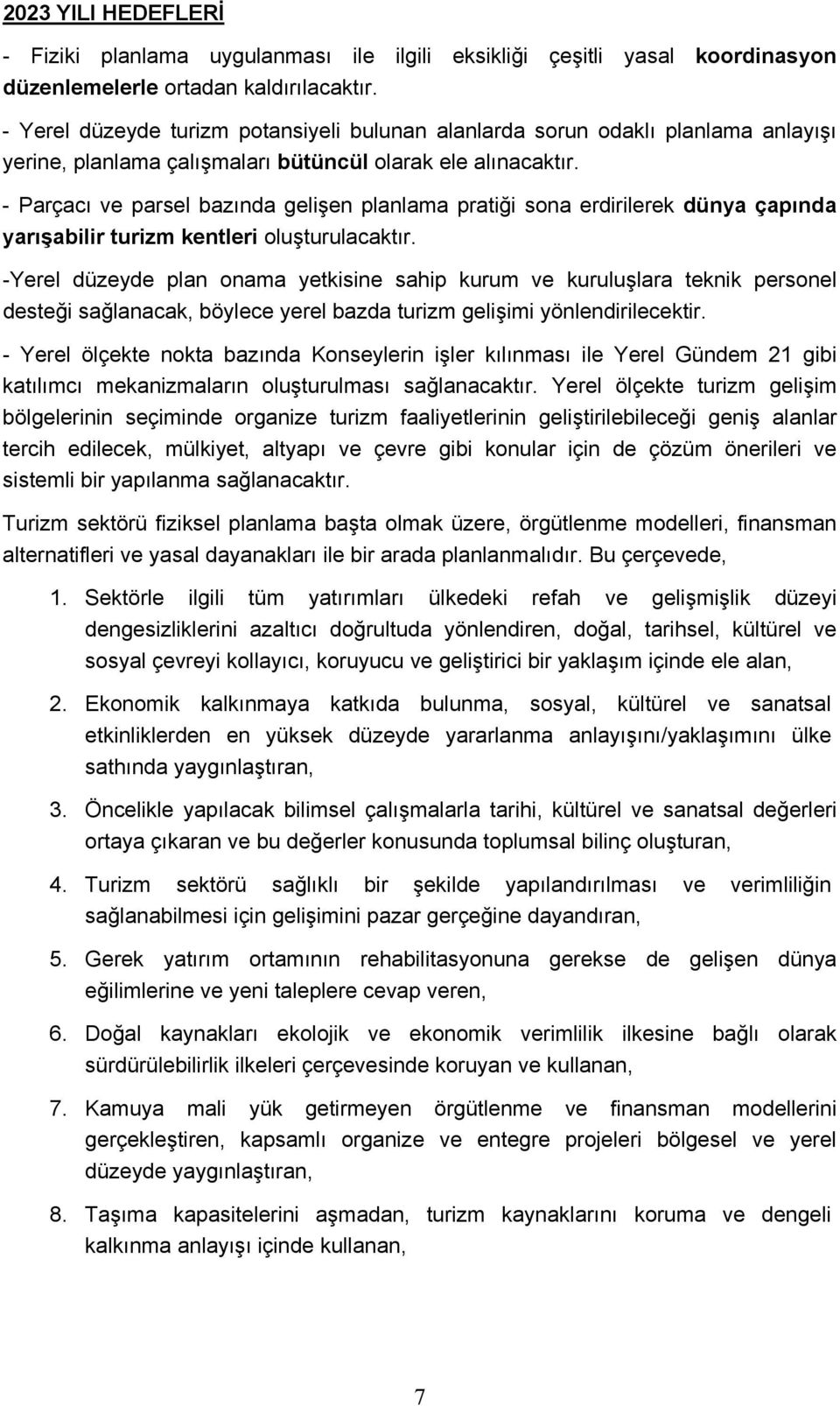 - Parçacı ve parsel bazında gelişen planlama pratiği sona erdirilerek dünya çapında yarışabilir turizm kentleri oluşturulacaktır.