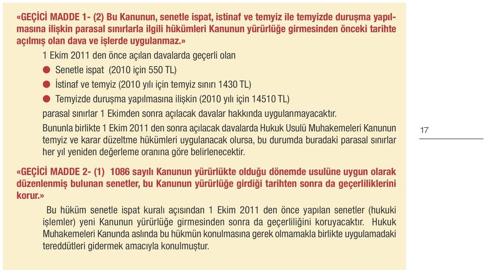 » 1 Ekim 2011 den önce açılan davalarda geçerli olan Senetle ispat (2010 için 550 TL) İstinaf ve temyiz (2010 yılı için temyiz sınırı 1430 TL) Temyizde duruşma yapılmasına ilişkin (2010 yılı için