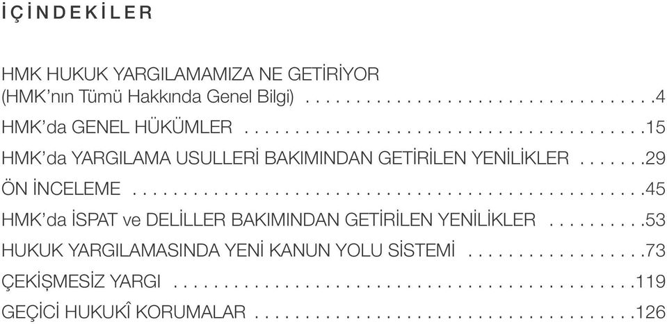 ..................................................45 HMK da İSPAT ve DELİLLER BAKIMINDAN GETİRİLEN YENİLİKLER.