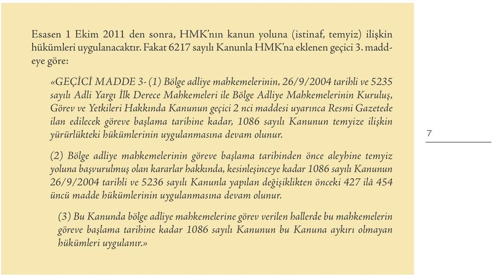 Kanunun geçici 2 nci maddesi uyarınca Resmi Gazetede ilan edilecek göreve başlama tarihine kadar, 1086 sayılı Kanunun temyize ilişkin yürürlükteki hükümlerinin uygulanmasına devam olunur.