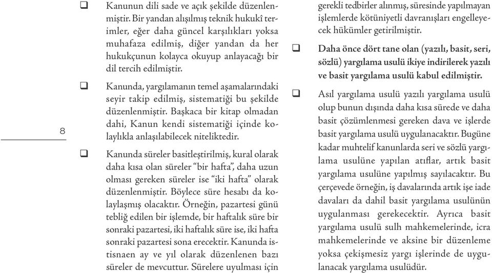 Kanunda, yargılamanın temel aşamalarındaki seyir takip edilmiş, sistematiği bu şekilde düzenlenmiştir.