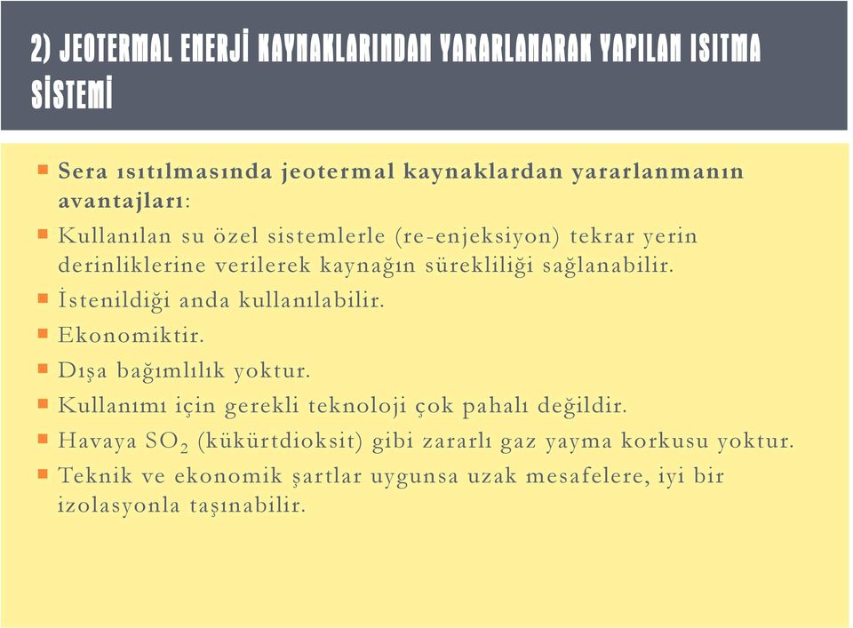 İstenildiği anda kullanılabilir. Ekonomiktir. Dışa bağımlılık yoktur. Kullanımı için gerekli teknoloji çok pahalı değildir.