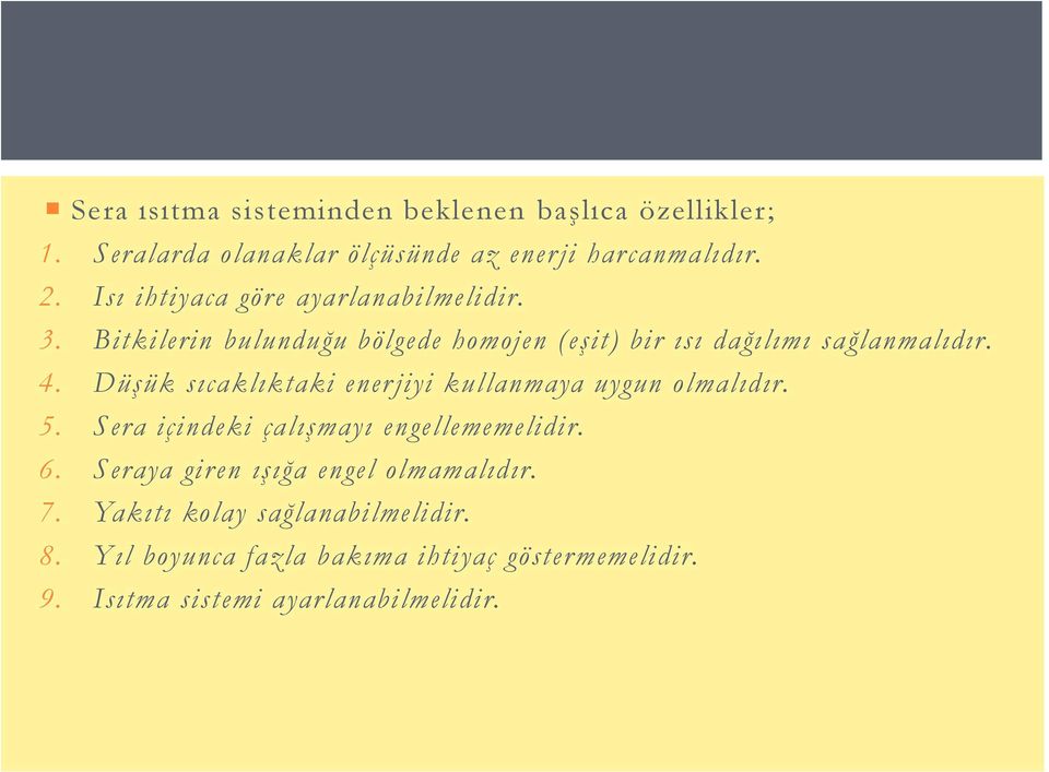 Düşük sıcaklıktaki enerjiyi kullanmaya uygun olmalıdır. 5. Sera içindeki çalışmayı engellememelidir. 6.