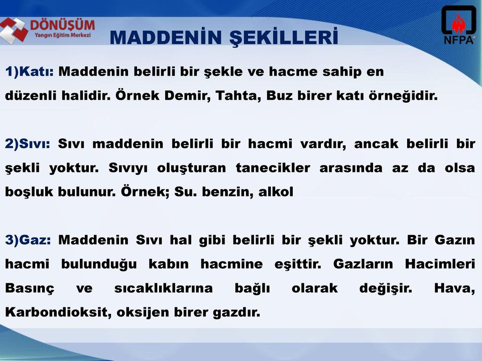 Sıvıyı oluşturan tanecikler arasında az da olsa boşluk bulunur. Örnek; Su.