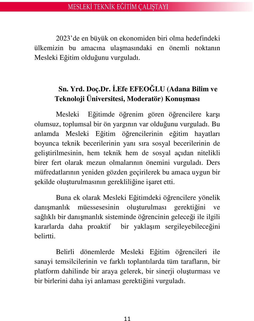 Bu anlamda Mesleki Eğitim öğrencilerinin eğitim hayatları boyunca teknik becerilerinin yanı sıra sosyal becerilerinin de geliştirilmesinin, hem teknik hem de sosyal açıdan nitelikli birer fert olarak