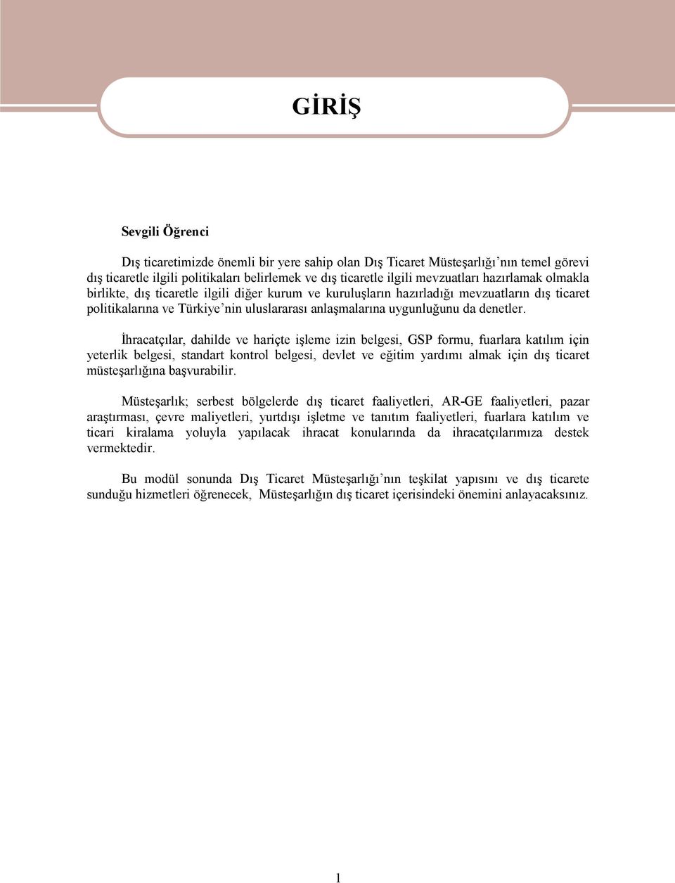 İhracatçılar, dahilde ve hariçte işleme izin belgesi, GSP formu, fuarlara katılım için yeterlik belgesi, standart kontrol belgesi, devlet ve eğitim yardımı almak için dış ticaret müsteşarlığına