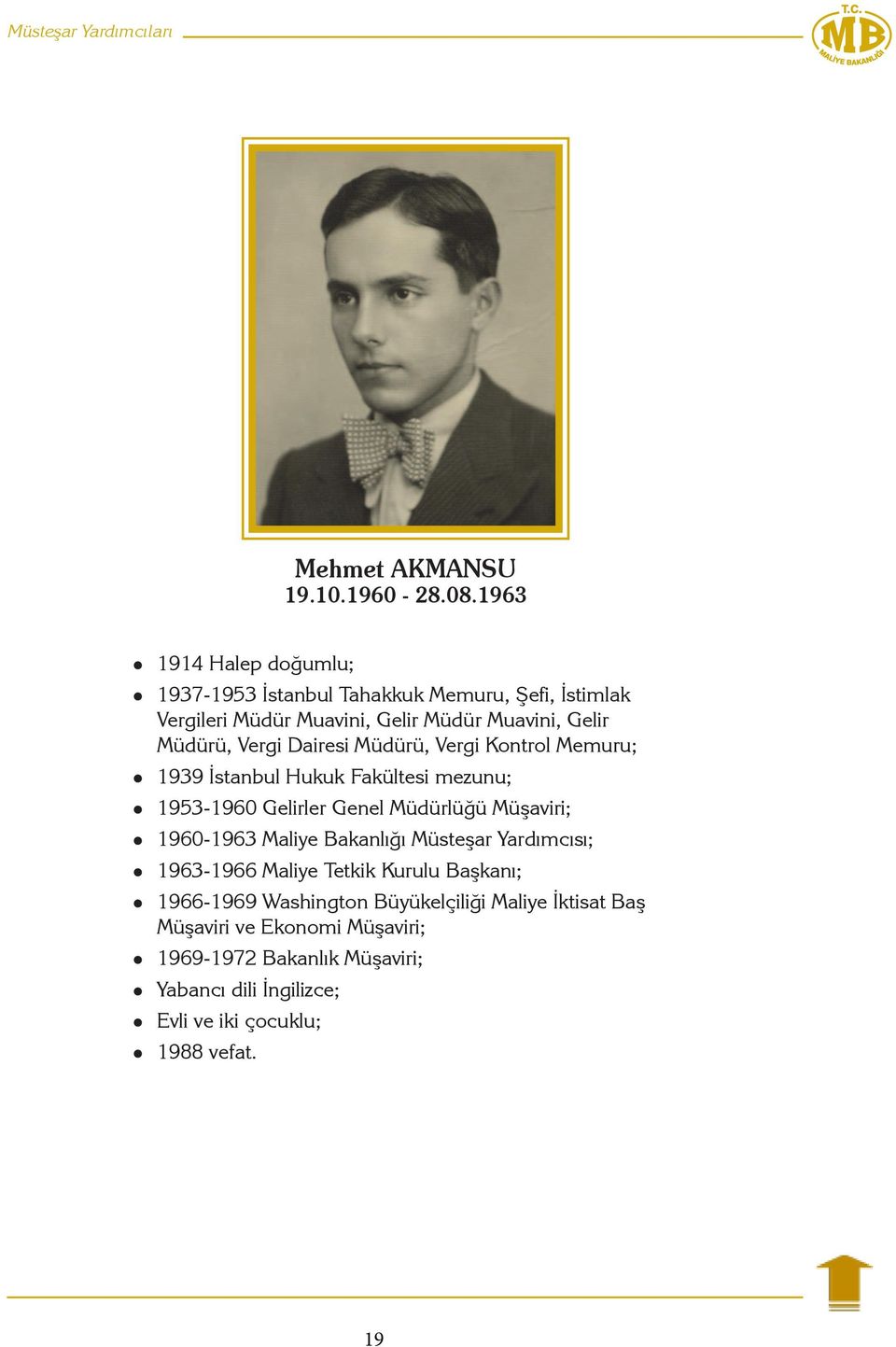 Dairesi Müdürü, Vergi Kontrol Memuru; 1939 İstanbul Hukuk Fakültesi mezunu; 1953-1960 Gelirler Genel Müdürlüğü Müşaviri; 1960-1963 Maliye