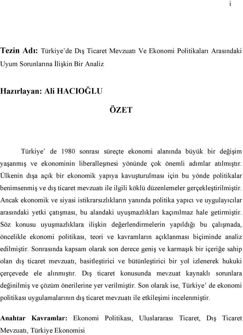 Ülkenin dışa açık bir ekonomik yapıya kavuşturulması için bu yönde politikalar benimsenmiş ve dış ticaret mevzuatı ile ilgili köklü düzenlemeler gerçekleştirilmiştir.