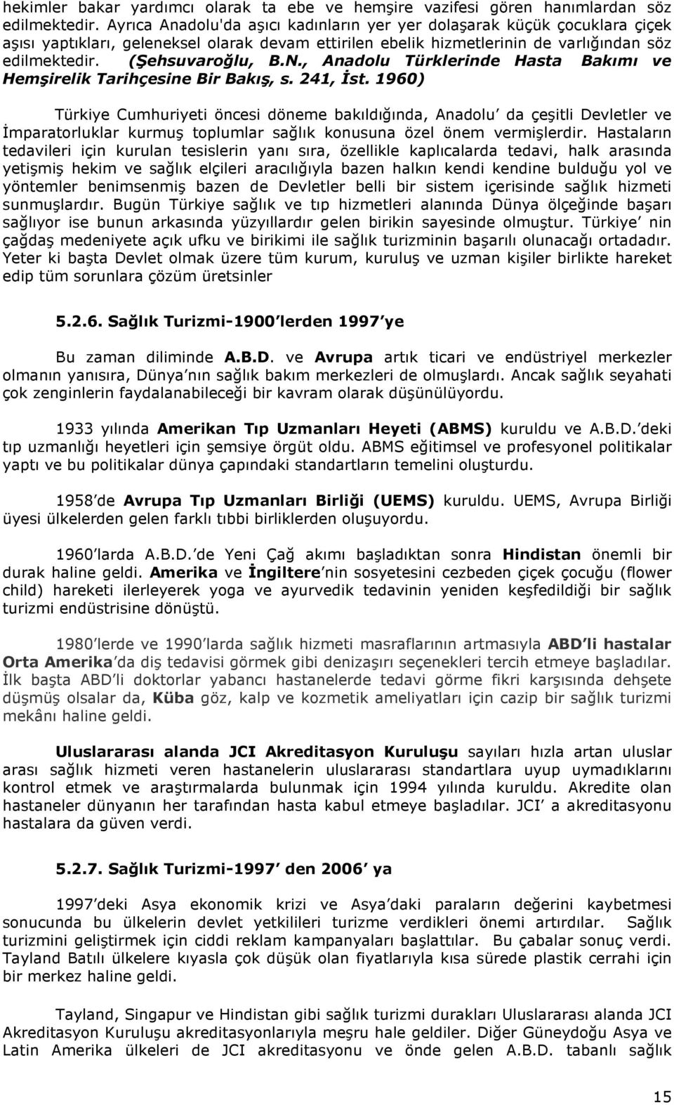 , Anadolu Türklerinde Hasta Bakımı ve Hemşirelik Tarihçesine Bir Bakış, s. 241, Đst.