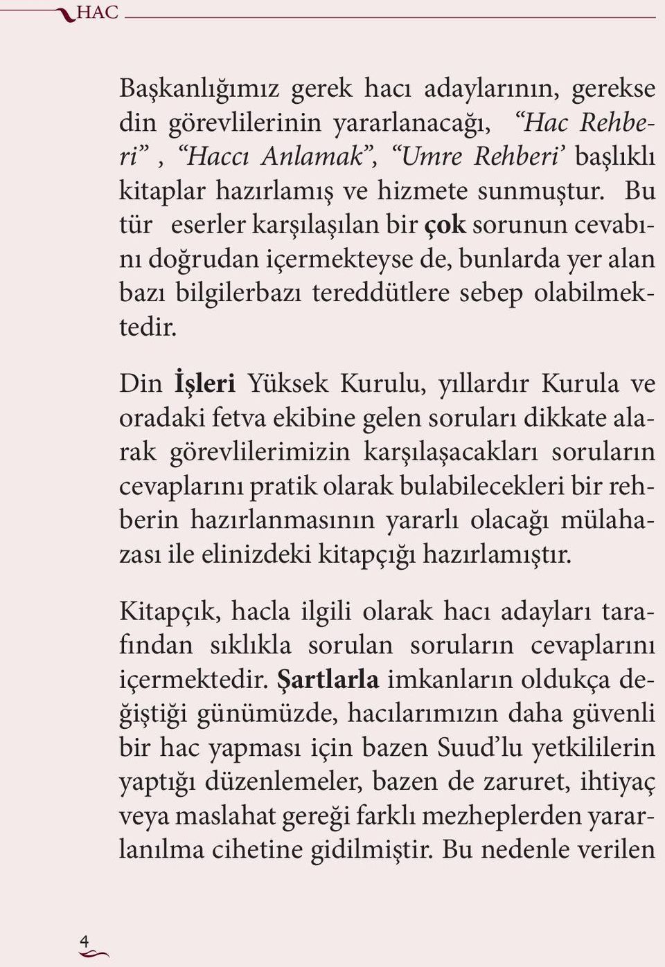 Din İşleri Yüksek Kurulu, yıllardır Kurula ve oradaki fetva ekibine gelen soruları dikkate alarak görevlilerimizin karşılaşacakları soruların cevaplarını pratik olarak bulabilecekleri bir rehberin