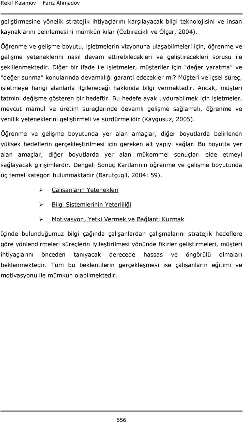 Diğer bir ifade ile işletmeler, müşteriler için değer yaratma ve değer sunma konularında devamlılığı garanti edecekler mi?