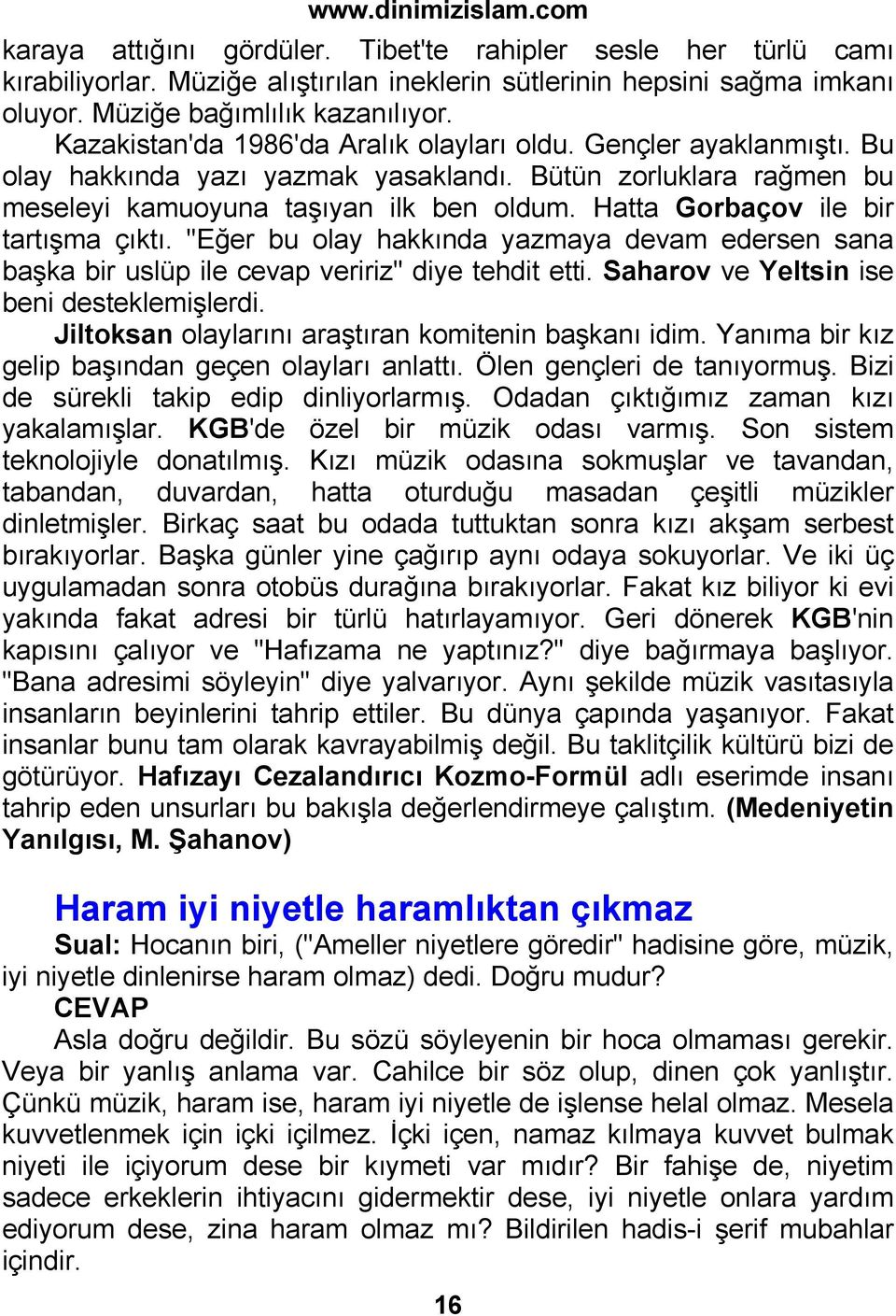 Hatta Gorbaçov ile bir tartışma çıktı. "Eğer bu olay hakkında yazmaya devam edersen sana başka bir uslüp ile cevap veririz" diye tehdit etti. Saharov ve Yeltsin ise beni desteklemişlerdi.