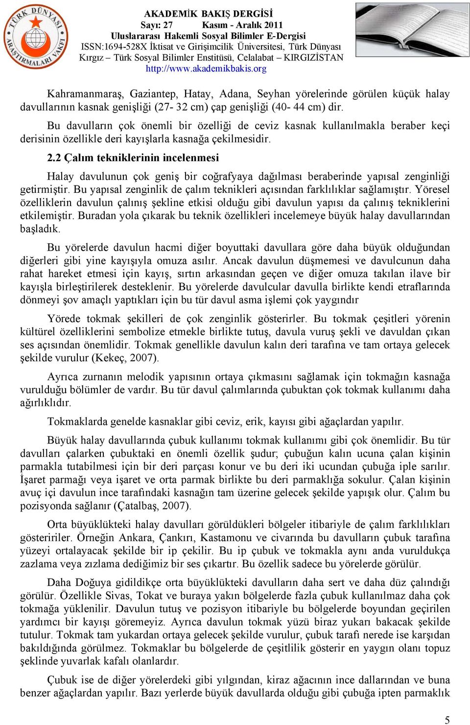 2 Çalım tekniklerinin incelenmesi Halay davulunun çok geniş bir coğrafyaya dağılması beraberinde yapısal zenginliği getirmiştir.