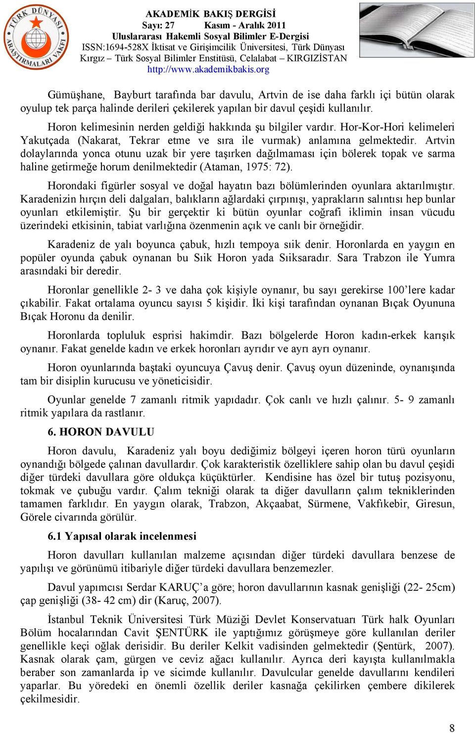 Artvin dolaylarında yonca otunu uzak bir yere taşırken dağılmaması için bölerek topak ve sarma haline getirmeğe horum denilmektedir (Ataman, 1975: 72).