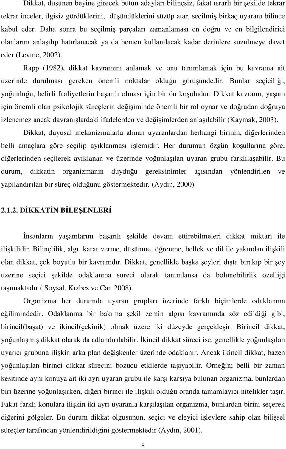 Rapp (1982), dikkat kavramını anlamak ve onu tanımlamak için bu kavrama ait üzerinde durulması gereken önemli noktalar olduğu görüşündedir.