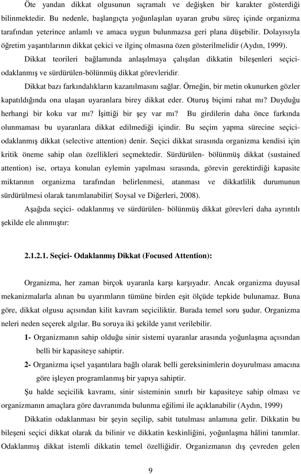 Dolayısıyla öğretim yaşantılarının dikkat çekici ve ilginç olmasına özen gösterilmelidir (Aydın, 1999).