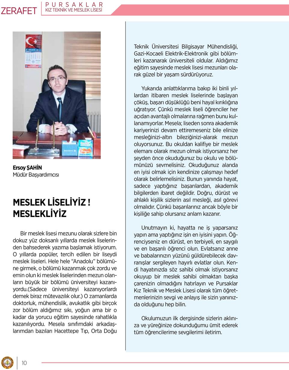 MESLEKLİYİZ Bir meslek lisesi mezunu olarak sizlere bin dokuz yüz doksanlı yıllarda meslek liselerinden bahsederek yazıma başlamak istiyorum.