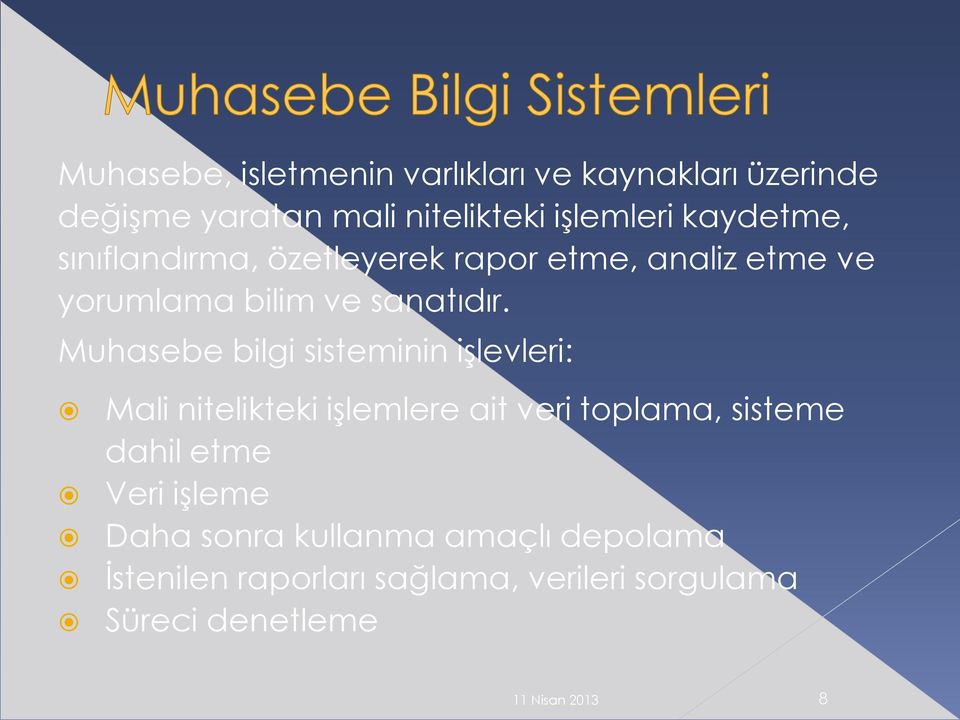 Muhasebe bilgi sisteminin işlevleri: Mali nitelikteki işlemlere ait veri toplama, sisteme dahil etme Veri