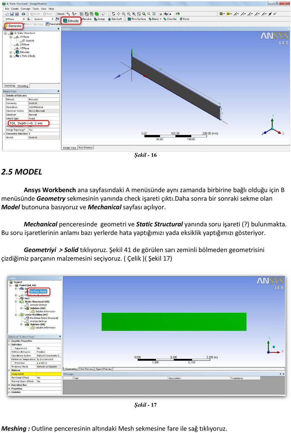 ) bulunmakta. Bu soru işaretlerinin anlamı bazı yerlerde hata yaptığımızı yada eksiklik yaptığımızı gösteriyor. Geometriyi > Solid tıklıyoruz.