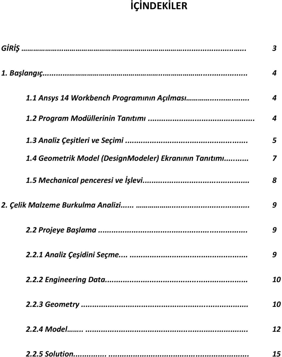 5 Mechanical penceresi ve İşlevi... 8 2. Çelik Malzeme Burkulma Analizi...... 9 2.2 Projeye Başlama... 9 2.2.1 Analiz Çeşidini Seçme.