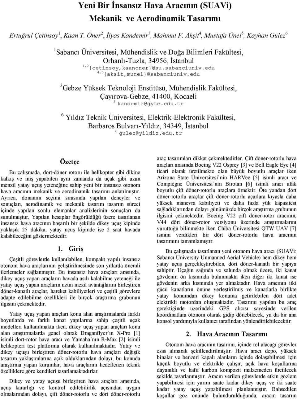 edu 4,5 {aksit,munel}@sabanciuniv.edu 3 Gebze Yüksek Teknoloji Enstitüsü, Mühendislik Fakültesi, Çayırova-Gebze, 41400, Kocaeli 3 kandemir@gyte.edu.tr 6 Yıldız Teknik Üniversitesi, Elektrik-Elektronik Fakültesi, Barbaros Bulvarı-Yıldız, 34349, Đstanbul 6 gulez@yildiz.