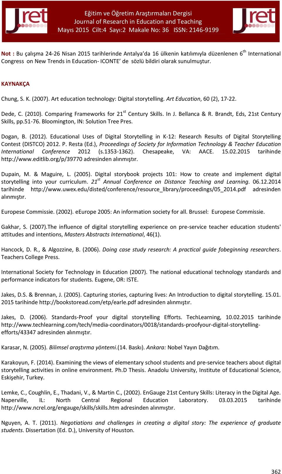 Brandt, Eds, 21st Century Skills, pp.51-76. Bloomington, IN: Solution Tree Pres. Dogan, B. (2012).